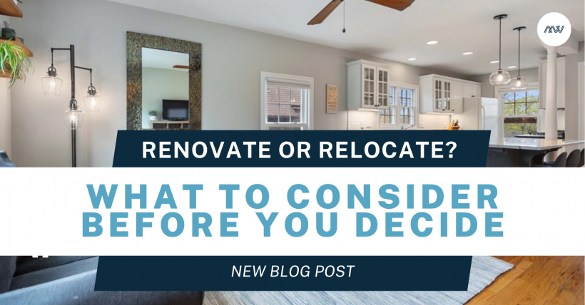 Renovate or Relocate? What to Consider Before You Decide